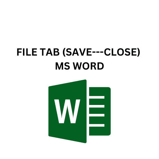 23.FILE TAB (SAVE---CLOSE) MS WORD